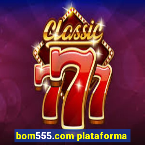 bom555.com plataforma