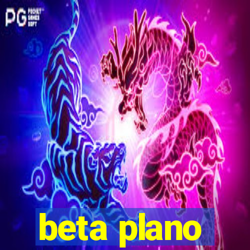 beta plano