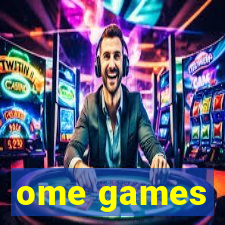 ome games