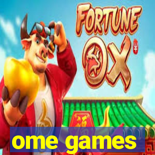 ome games