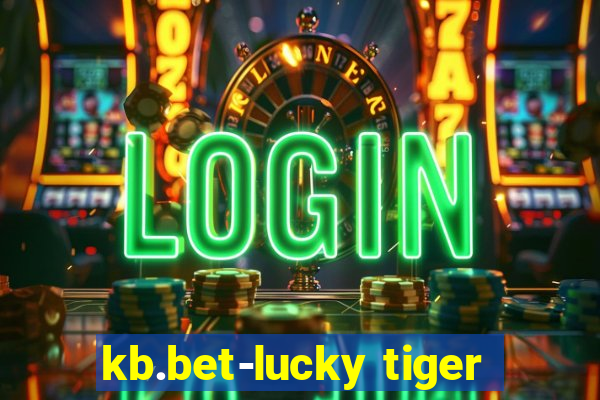 kb.bet-lucky tiger