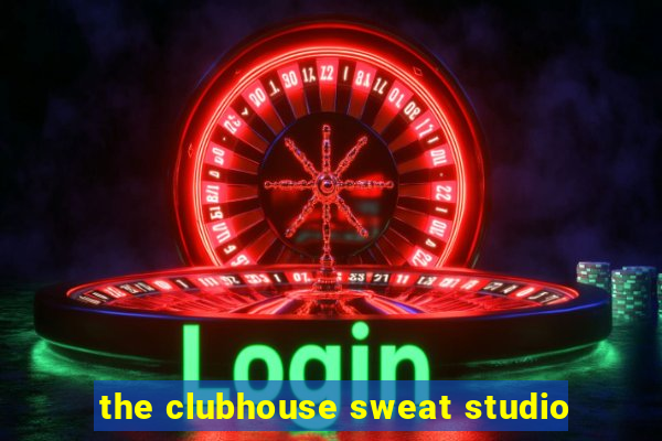 the clubhouse sweat studio