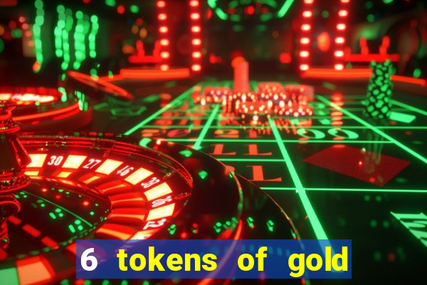 6 tokens of gold casino slot