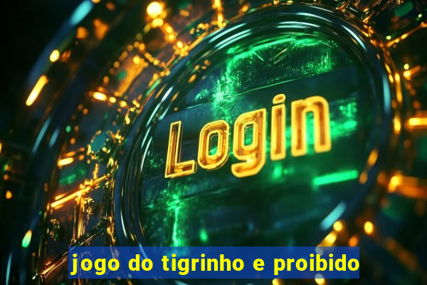 jogo do tigrinho e proibido