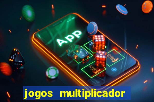 jogos multiplicador de dinheiro