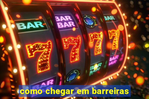 como chegar em barreiras