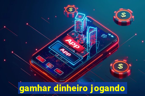 gamhar dinheiro jogando