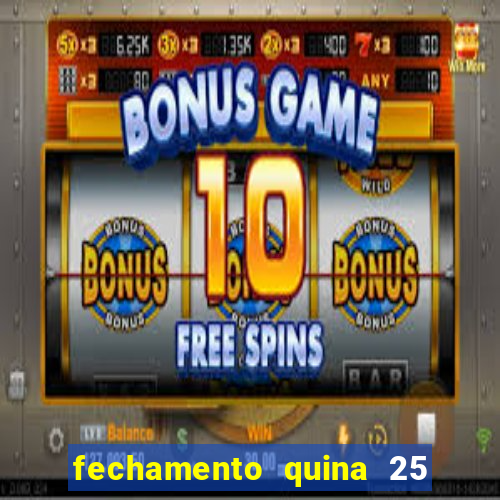 fechamento quina 25 garante quadra com