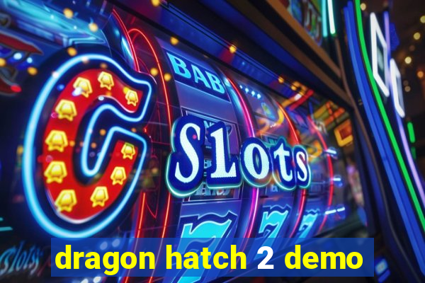 dragon hatch 2 demo