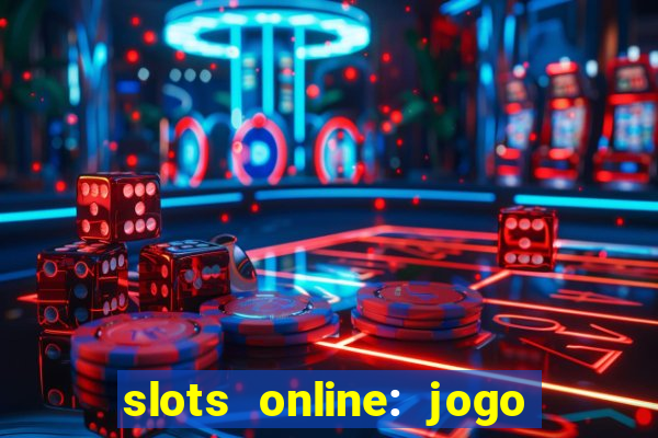 slots online: jogo ca莽a n铆quel