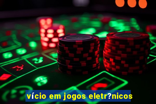 vício em jogos eletr?nicos