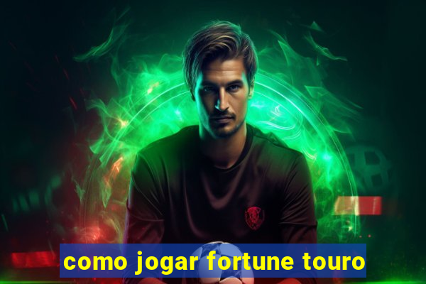 como jogar fortune touro