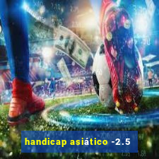 handicap asiático -2.5