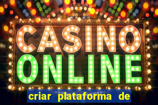 criar plataforma de jogos cassino