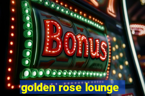 golden rose lounge