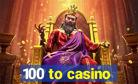 100 to casino