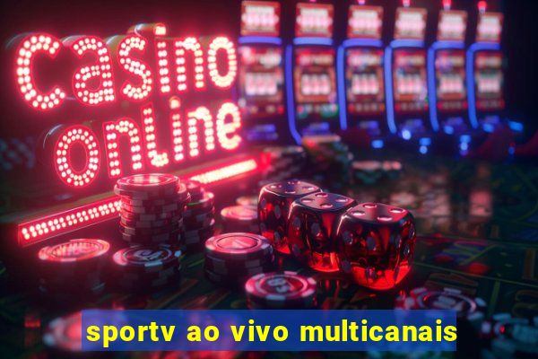 sportv ao vivo multicanais