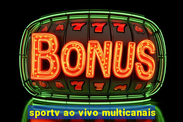 sportv ao vivo multicanais