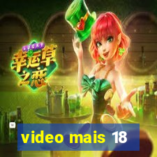 video mais 18