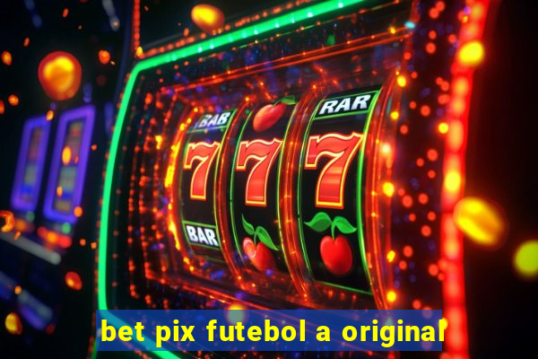 bet pix futebol a original