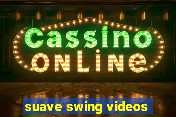 suave swing videos