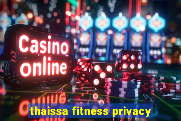 thaissa fitness privacy