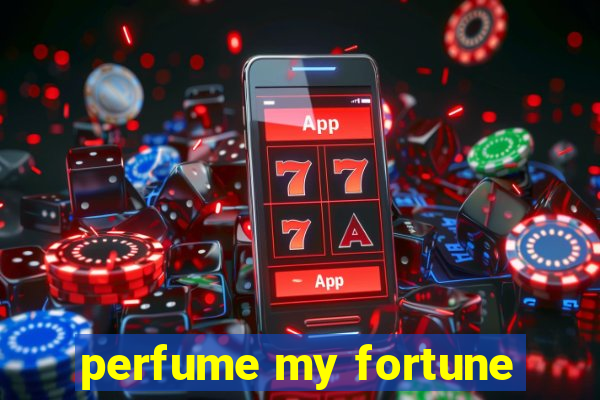 perfume my fortune