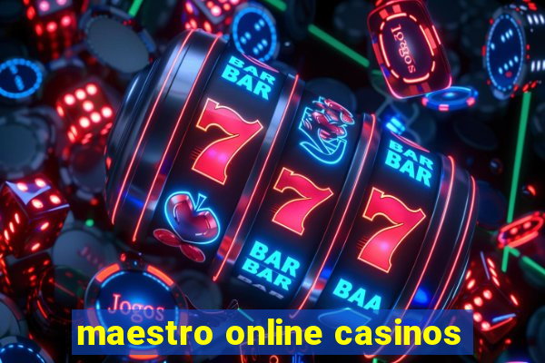 maestro online casinos