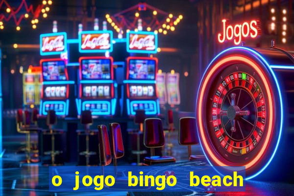 o jogo bingo beach é confiável