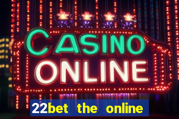 22bet the online casino site that offers