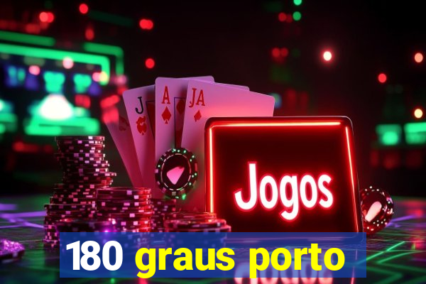 180 graus porto