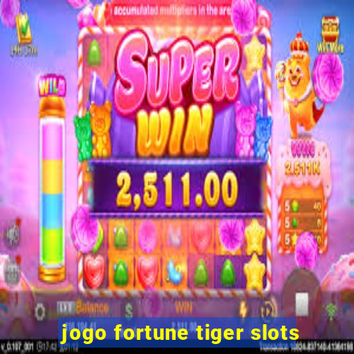 jogo fortune tiger slots