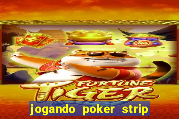 jogando poker strip com a mae