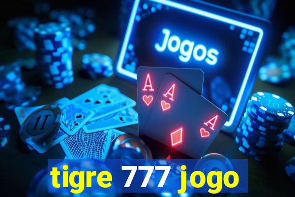 tigre 777 jogo