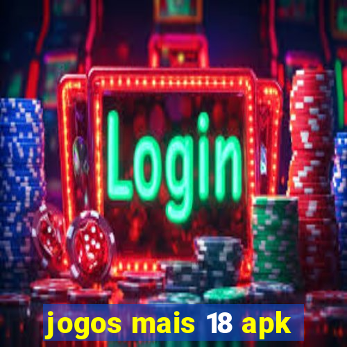 jogos mais 18 apk