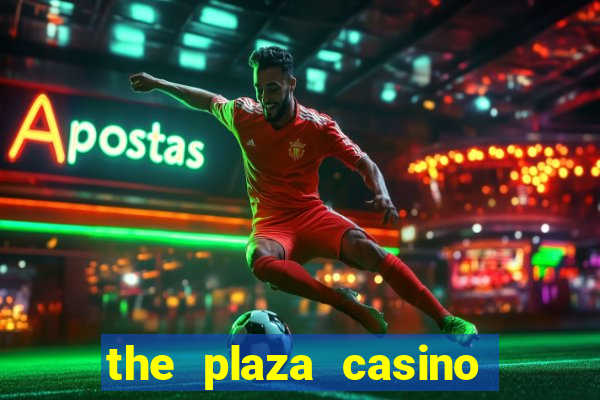 the plaza casino and hotel