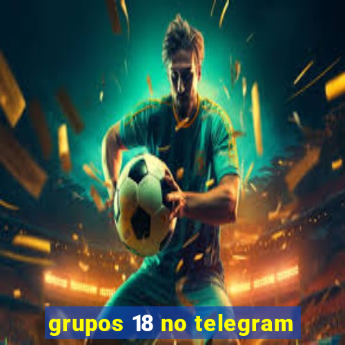 grupos 18 no telegram