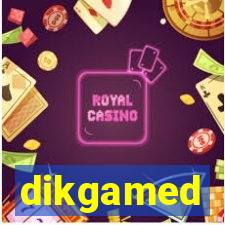 dikgamed