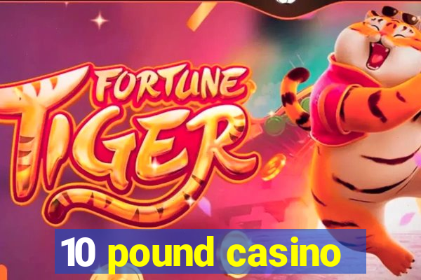 10 pound casino