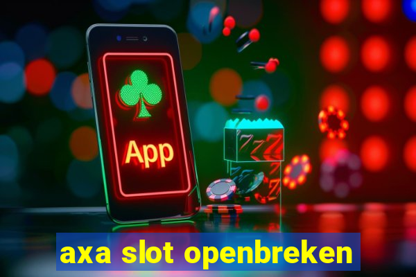 axa slot openbreken