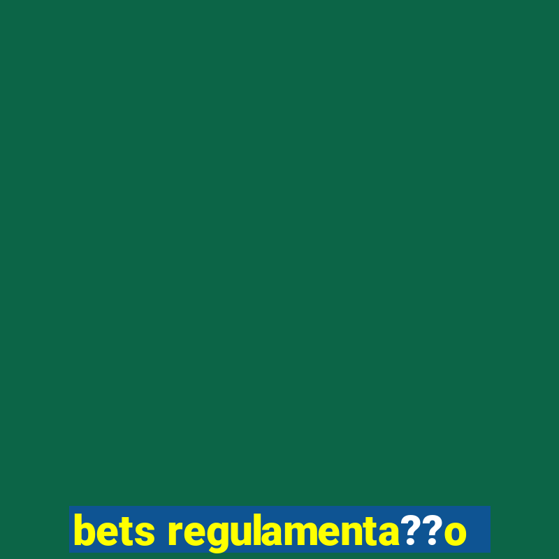 bets regulamenta??o