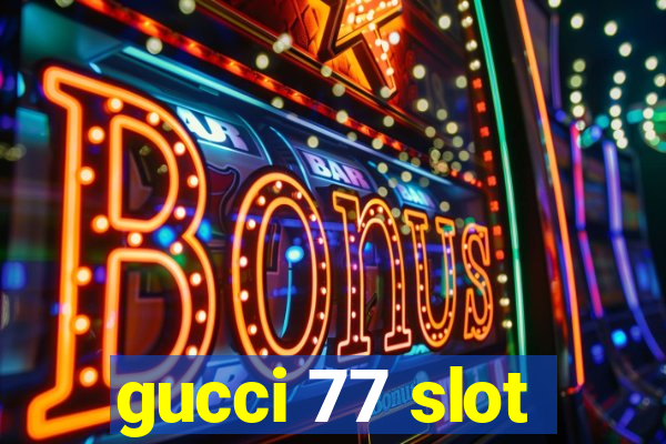 gucci 77 slot