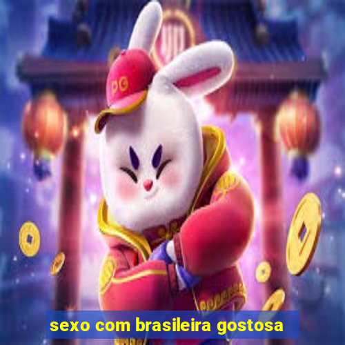 sexo com brasileira gostosa