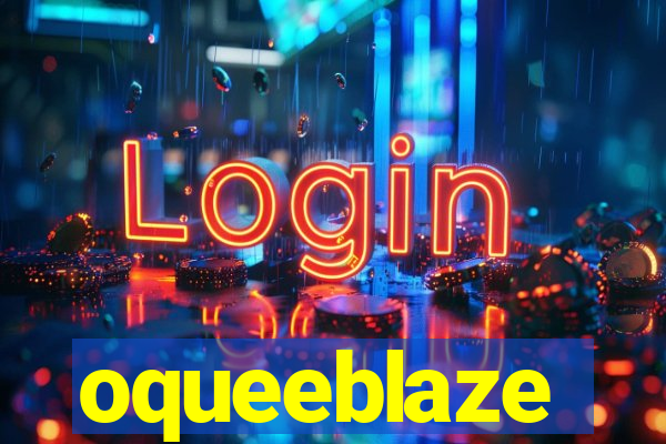 oqueeblaze