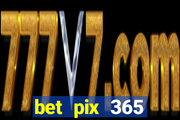 bet pix 365 apostas online