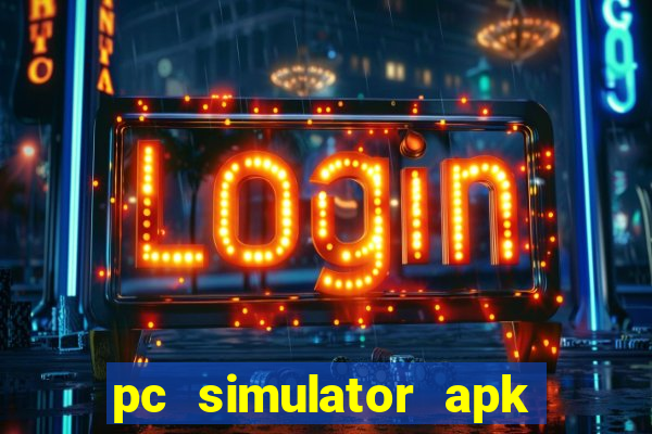 pc simulator apk dinheiro infinito