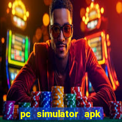 pc simulator apk dinheiro infinito