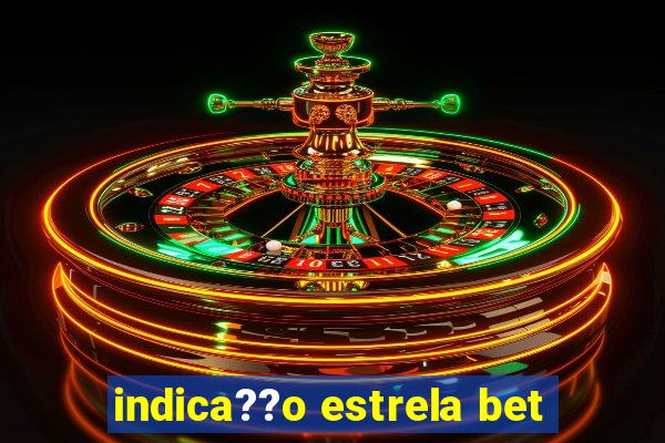 indica??o estrela bet