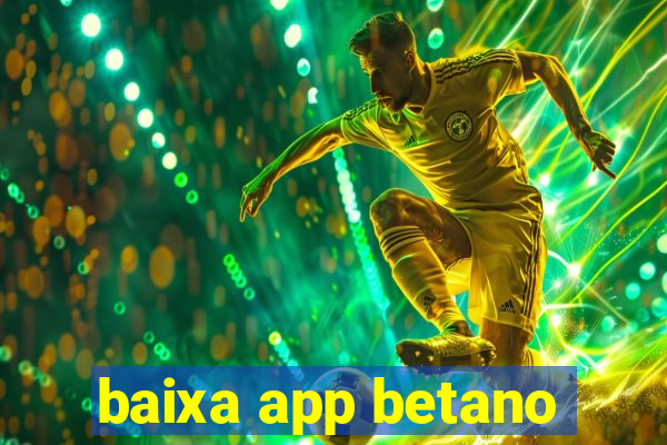 baixa app betano