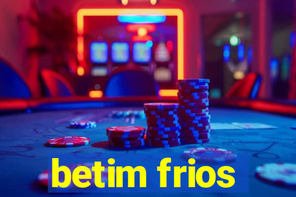 betim frios